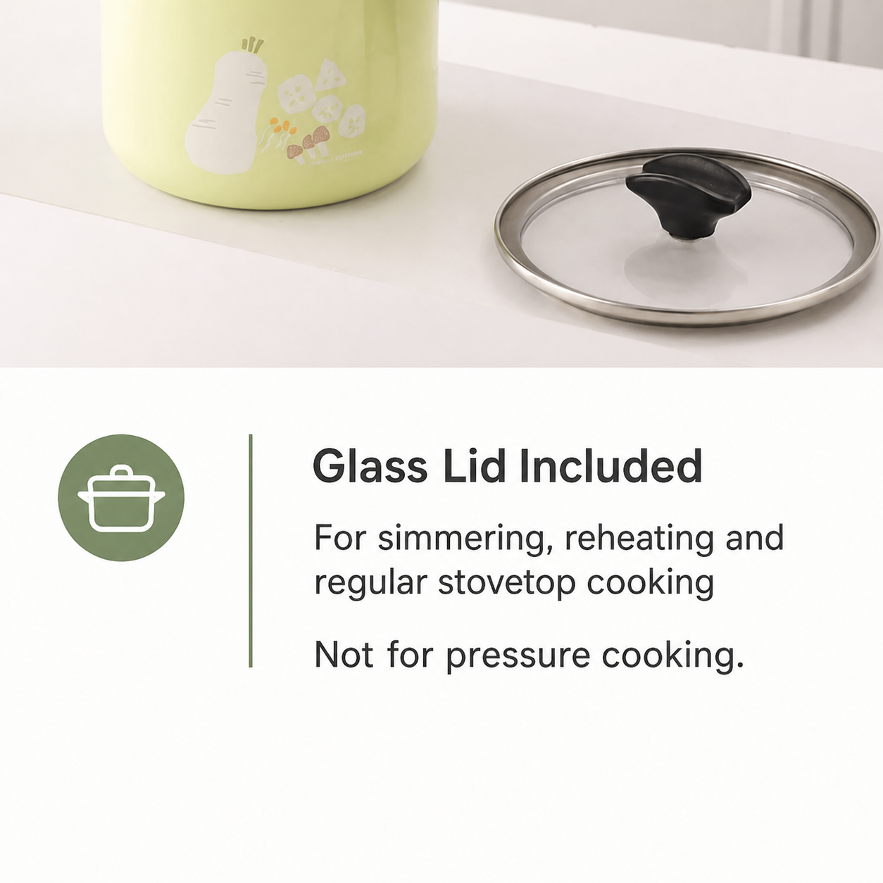 Included glass lid for conventional stovetop cooking